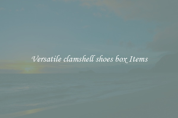 Versatile clamshell shoes box Items