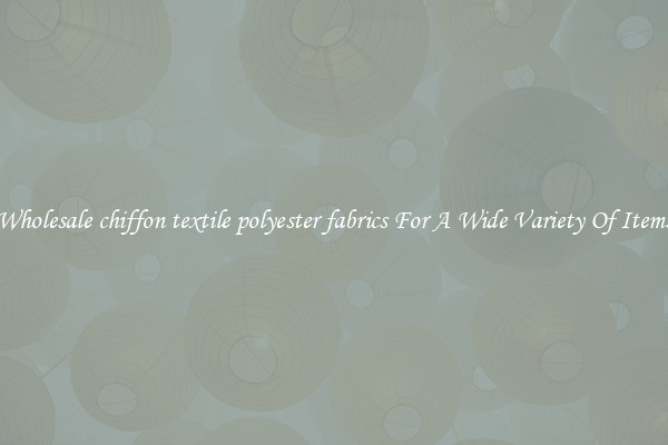 Wholesale chiffon textile polyester fabrics For A Wide Variety Of Items
