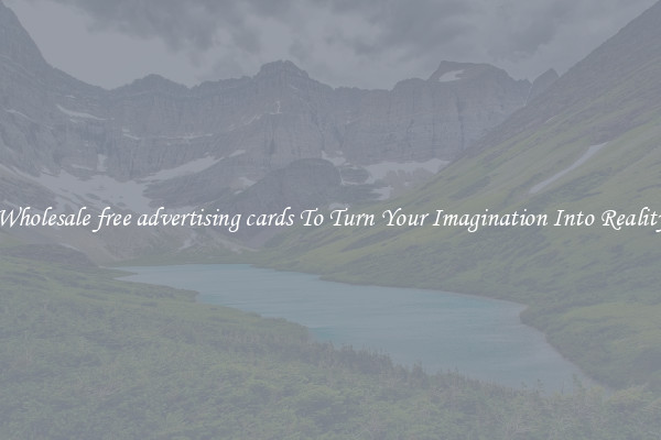 Wholesale free advertising cards To Turn Your Imagination Into Reality