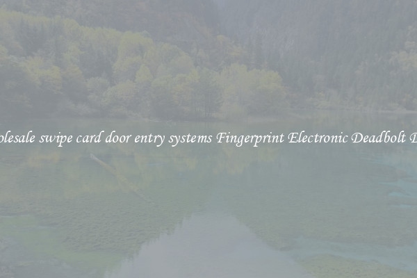 Wholesale swipe card door entry systems Fingerprint Electronic Deadbolt Door 