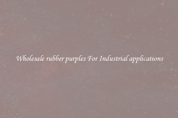 Wholesale rubber purples For Industrial applications