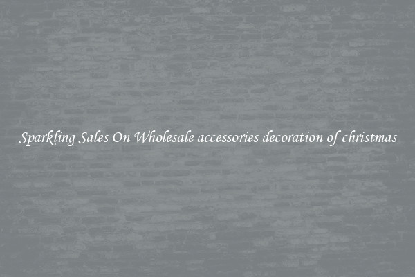 Sparkling Sales On Wholesale accessories decoration of christmas