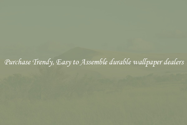 Purchase Trendy, Easy to Assemble durable wallpaper dealers