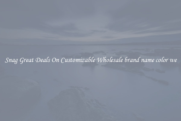 Snag Great Deals On Customizable Wholesale brand name color we
