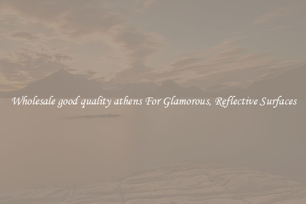 Wholesale good quality athens For Glamorous, Reflective Surfaces