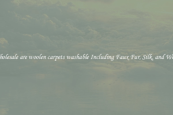 Wholesale are woolen carpets washable Including Faux Fur, Silk, and Wool 