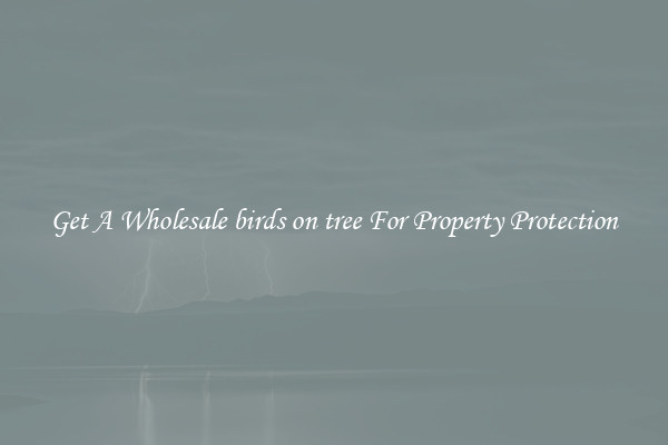 Get A Wholesale birds on tree For Property Protection