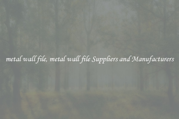 metal wall file, metal wall file Suppliers and Manufacturers