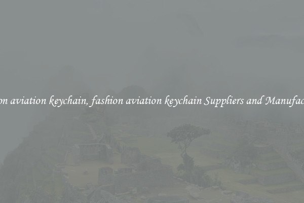fashion aviation keychain, fashion aviation keychain Suppliers and Manufacturers