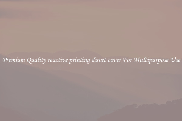 Premium Quality reactive printing duvet cover For Multipurpose Use