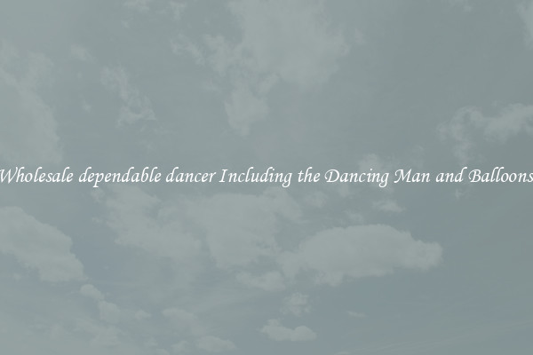 Wholesale dependable dancer Including the Dancing Man and Balloons 