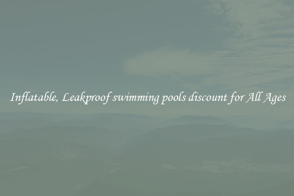 Inflatable, Leakproof swimming pools discount for All Ages