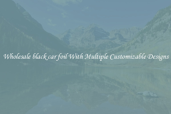 Wholesale black car foil With Multiple Customizable Designs