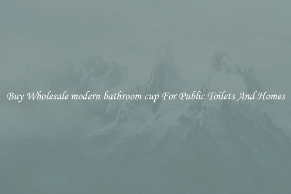 Buy Wholesale modern bathroom cup For Public Toilets And Homes