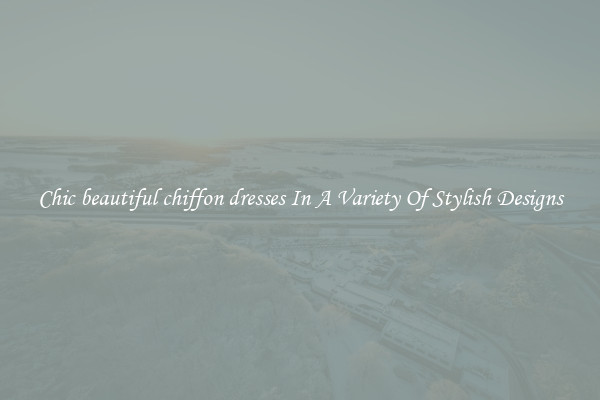 Chic beautiful chiffon dresses In A Variety Of Stylish Designs