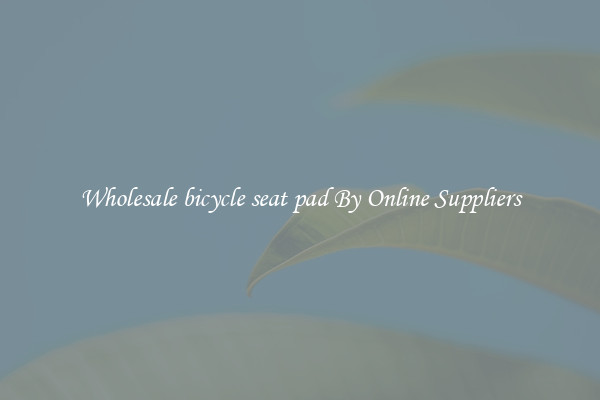 Wholesale bicycle seat pad By Online Suppliers