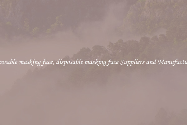 disposable masking face, disposable masking face Suppliers and Manufacturers