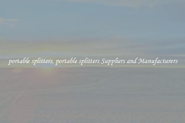 portable splitters, portable splitters Suppliers and Manufacturers