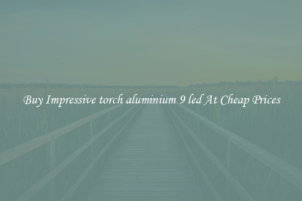 Buy Impressive torch aluminium 9 led At Cheap Prices