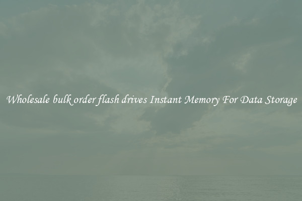 Wholesale bulk order flash drives Instant Memory For Data Storage