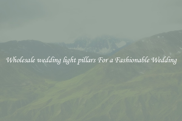 Wholesale wedding light pillars For a Fashionable Wedding