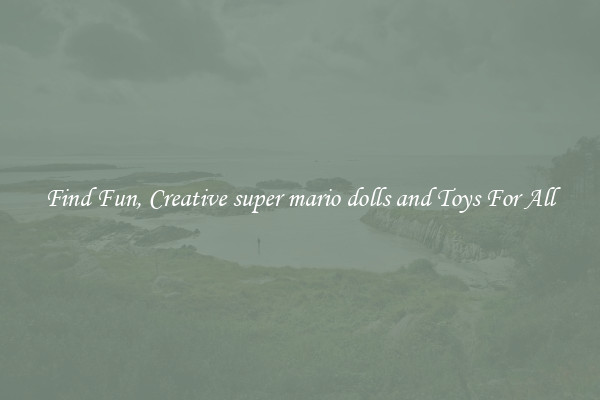 Find Fun, Creative super mario dolls and Toys For All