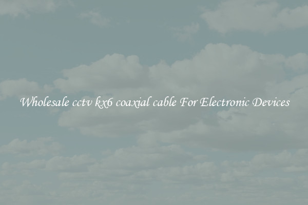 Wholesale cctv kx6 coaxial cable For Electronic Devices