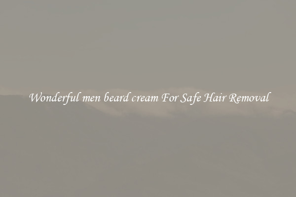 Wonderful men beard cream For Safe Hair Removal