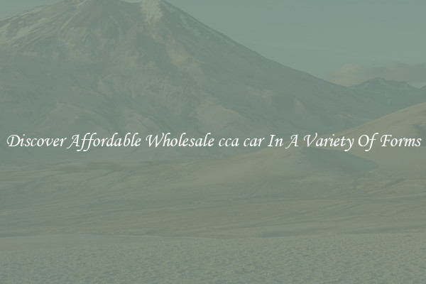 Discover Affordable Wholesale cca car In A Variety Of Forms