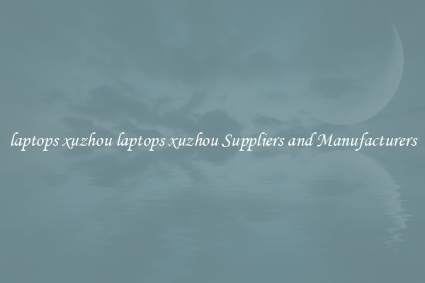 laptops xuzhou laptops xuzhou Suppliers and Manufacturers