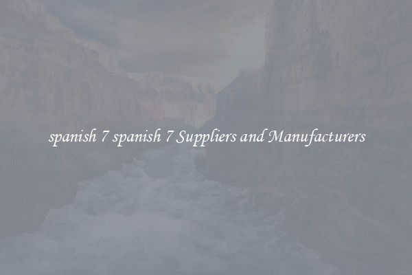 spanish 7 spanish 7 Suppliers and Manufacturers