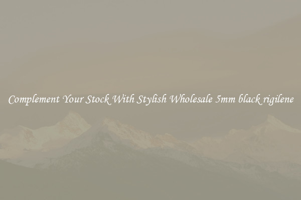 Complement Your Stock With Stylish Wholesale 5mm black rigilene