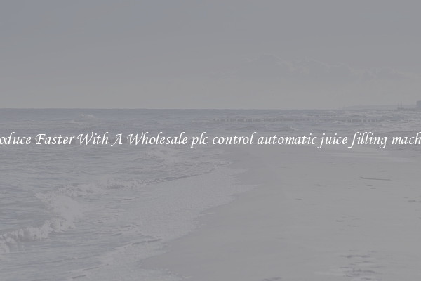 Produce Faster With A Wholesale plc control automatic juice filling machine