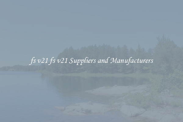 fs v21 fs v21 Suppliers and Manufacturers