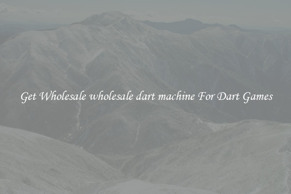 Get Wholesale wholesale dart machine For Dart Games