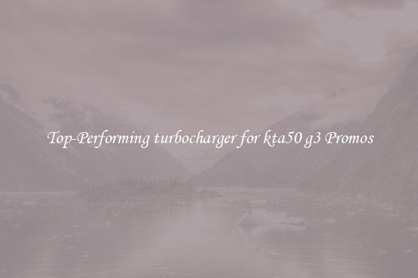 Top-Performing turbocharger for kta50 g3 Promos