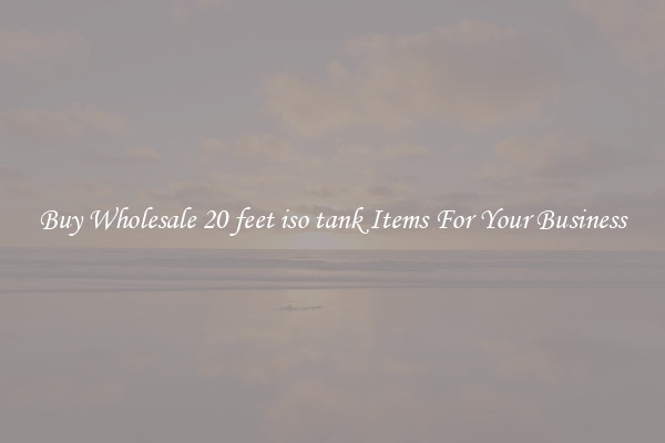 Buy Wholesale 20 feet iso tank Items For Your Business