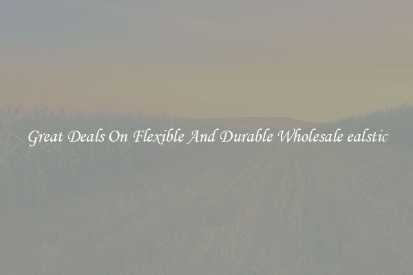Great Deals On Flexible And Durable Wholesale ealstic