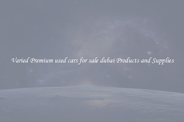 Varied Premium used cars for sale dubai Products and Supplies