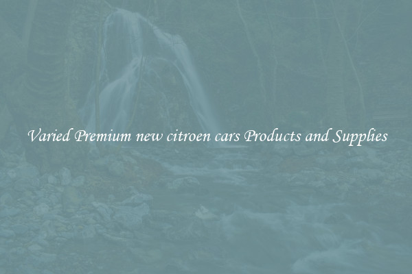 Varied Premium new citroen cars Products and Supplies