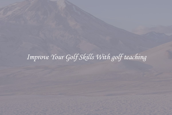Improve Your Golf Skills With golf teaching