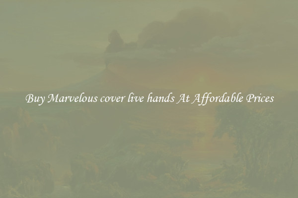 Buy Marvelous cover live hands At Affordable Prices