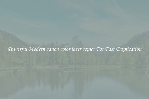 Powerful Modern canon color laser copier For Fast Duplication