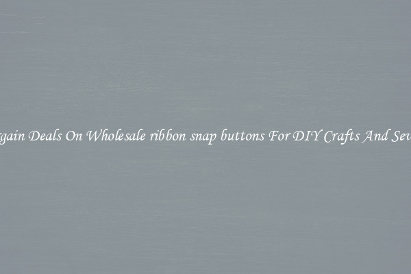 Bargain Deals On Wholesale ribbon snap buttons For DIY Crafts And Sewing