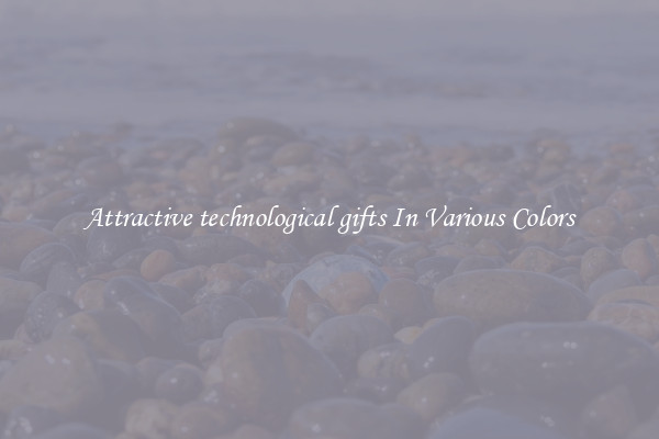 Attractive technological gifts In Various Colors