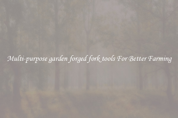 Multi-purpose garden forged fork tools For Better Farming
