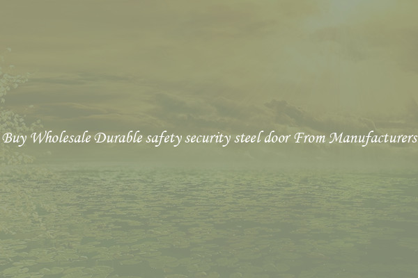 Buy Wholesale Durable safety security steel door From Manufacturers