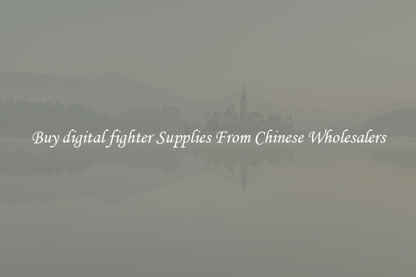 Buy digital fighter Supplies From Chinese Wholesalers