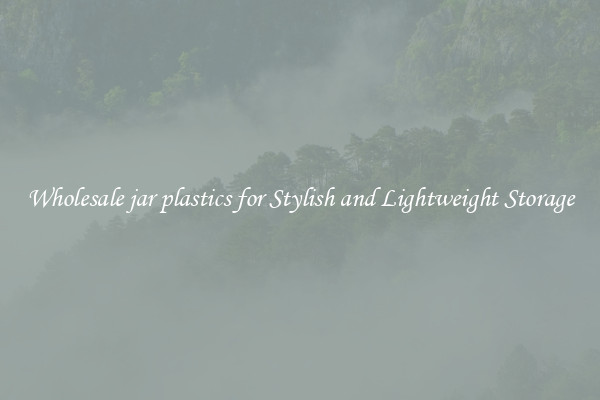 Wholesale jar plastics for Stylish and Lightweight Storage