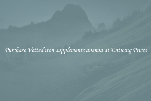 Purchase Vetted iron supplements anemia at Enticing Prices